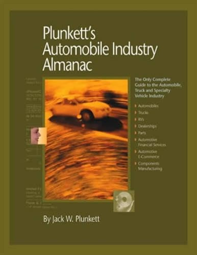 Plunkett's Automobile Industry Almanac 2007: Automobile, Truck and Specialty Vehicle Industry Market Research, Statistics, Trends & Leading Companies
