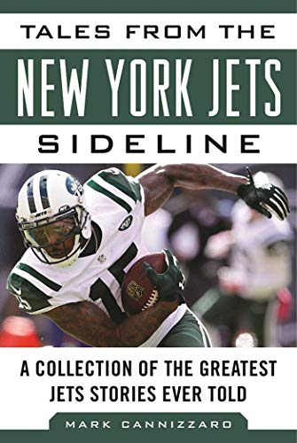 Tales from the New York Jets Sideline: A Collection of the Greatest Jets Stories Ever Told (Tales from the Team)
