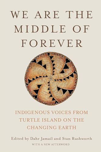 We Are the Middle of Forever: Indigenous Voices from Turtle Island on the Changing Earth