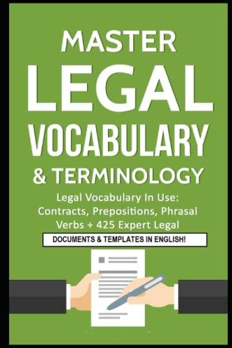 Master Legal Vocabulary & Terminology- Legal Vocabulary In Use: Contracts, Prepositions, Phrasal Verbs + 425 Expert Legal Documents & Templates in ... ... Legal Writing, Vocabulary & Terminology)