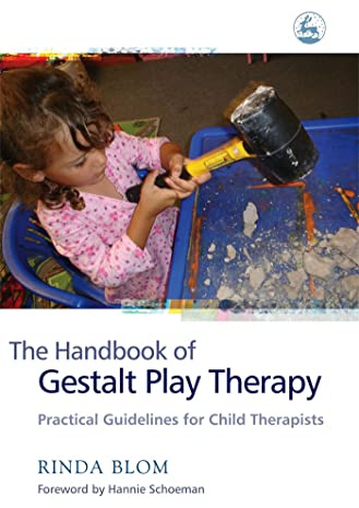 The Handbook of Gestalt Play Therapy: Practical Guidelines for Child Therapists