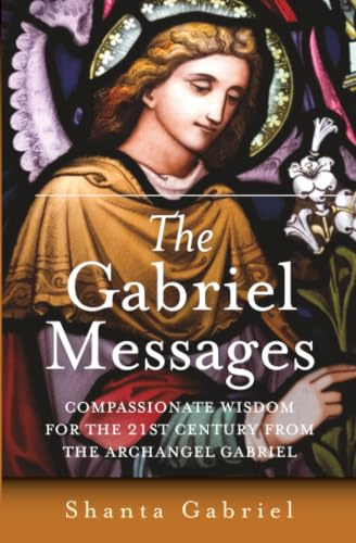 The Gabriel Messages: Compassionate Wisdom for the 21st Century from the Archangel Gabriel