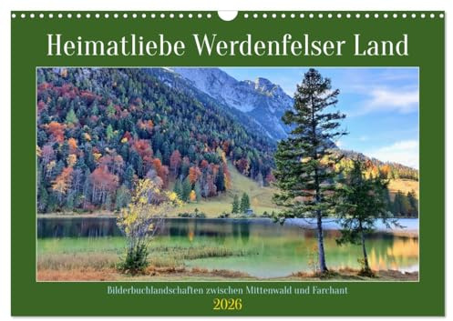 Heimatliebe Werdenfelser Land - Bilderbuchlandschaften zwischen Mittenwald und Farchant (Wandkalender 2026 DIN A3 quer), CALVENDO Monatskalender: ... Werdenfelser Land. (CALVENDO Natur)
