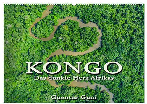 KONGO - das dunkle Herz Afrikas (Wandkalender 2026 DIN A2 quer), CALVENDO Monatskalender: Kongo - das unbekannte, geheimnisvolle, atemberaubend schöne ... dunkle Herz Afrikas. (CALVENDO Natur)