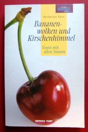 Bananenwolken und Kirschenhimmel: Essen mit allen Sinnen