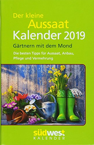 Der kleine Aussaatkalender 2019 Taschenkalender: Gärtnern mit dem Mond - Die besten Tipps für Aussaat, Anbau, Pflege und Vermehrung