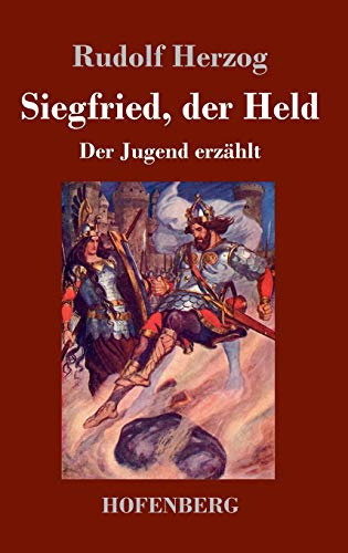 Siegfried, der Held: Der Jugend erzählt