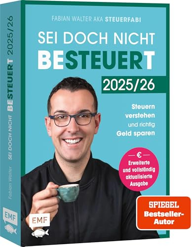 Sei doch nicht besteuert: Mit Steuerfabi die Welt der Steuern verstehen und richtig Geld sparen | Erweiterte und vollständig aktualisierte Ausgabe | Für die Steuererklärung 2025