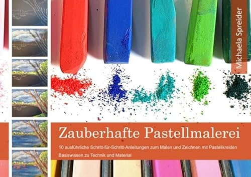 Zauberhafte Pastellmalerei: 10 ausführliche Anleitungen zum Malen und Zeichnen mit Pastellkreiden