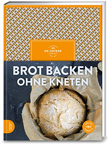 Brot backen ohne Kneten: Brot und Brötchen wie vom Bäcker. No Knead Bread/Topf-Brote – einfache Rezepte für selbst gemachte, knusprige Backwaren.