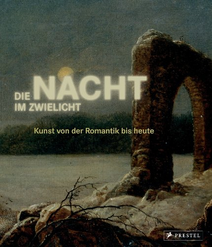 Die Nacht im Zwielicht: Kunst von der Romantik bis heute