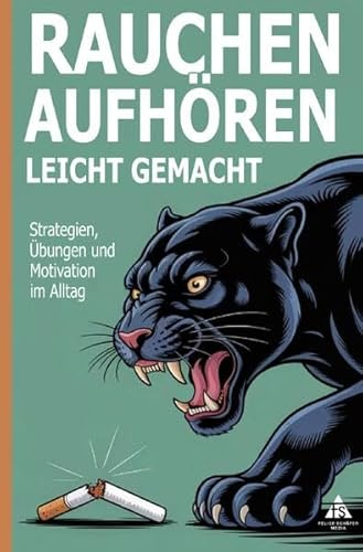 Rauchen aufhören leicht gemacht: Strategien, Übungen und Motivation im Alltag
