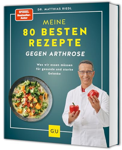 Meine 80 besten Rezepte gegen Arthrose: Was wir essen müssen für gesunde und starke Gelenke (GU Kochen & Verwöhnen Diät und Gesundheit)