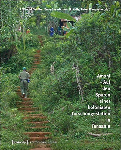 Amani - Auf den Spuren einer kolonialen Forschungsstation in Tansania (Postcolonial Studies, Bd. 37)