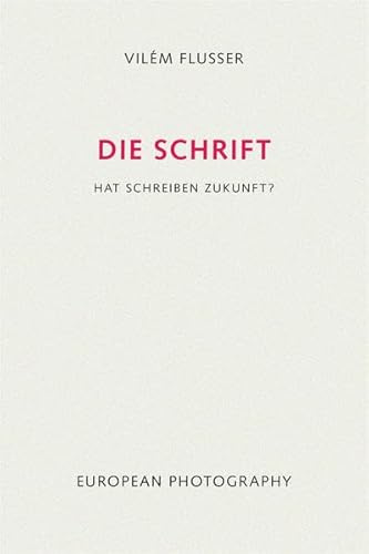 Die Schrift: Hat Schreiben Zukunft? (Edition Flusser)