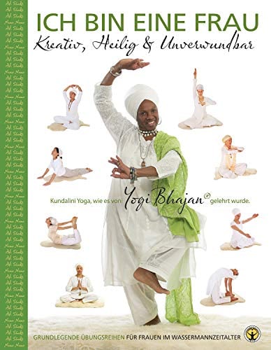 Ich bin eine Frau - Kreativ, heilig & unbesiegbar Yoga-Handbuch: Grundlegende Kundalini Yoga Übungsreihen für Frauen im Wassermann-Zeitalter