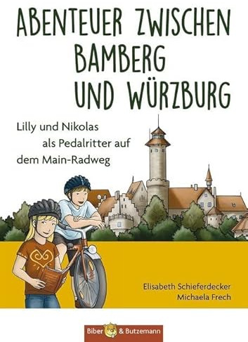 Abenteuer zwischen Bamberg und Würzburg - Lilly und Nikolas als Pedalritter auf dem Main-Radweg: Kinder Reiseführer und Ferienabenteuer zwischen Bamberg und Würzburg