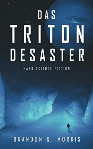 Das Triton-Desaster: Hard Science Fiction (Die Sonnensystem-Odyssee, Band 1)
