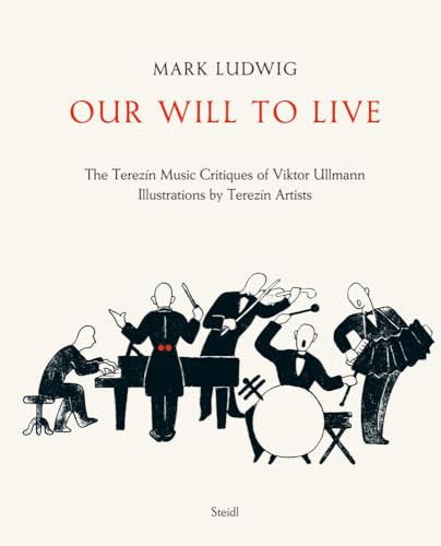 Mark Ludwig: Our Will to Live: The Terezín Music Critiques of Viktor Ullmann