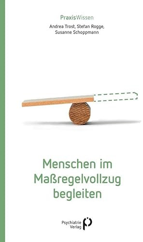 Menschen im Maßregelvollzug begleiten (Praxiswissen)