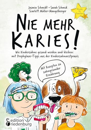 Nie mehr Karies! Wie Kinderzähne gesund werden und bleiben: mit Prophylaxe-Tipps aus der Kinderzahnarztpraxis und ausführlichem Rezepte-Teil zu ... für Familien Band 8 - Rituale-Buch.de