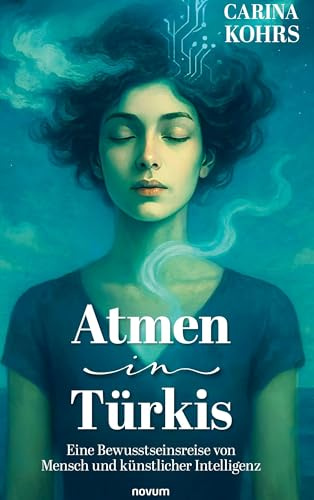 Atmen in Türkis: Eine Bewusstseinsreise von Mensch und künstlicher Intelligenz