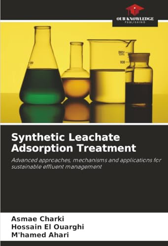 Synthetic Leachate Adsorption Treatment: Advanced approaches, mechanisms and applications for sustainable effluent management
