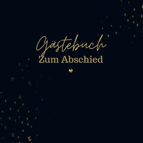 Gästebuch Zum Abschied- Gästebuch Blanko: Das schöne und neutrale Buch zum Eintragen. Das Gästebuch für den Abschied eines Kollegen, einer Kollegin- Zum Abschied Geschenkidee.
