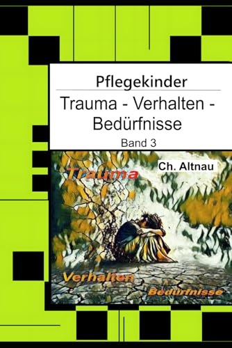 Pflegekinder verstehen - Trauma - Verhalten - Bedürfnisse: Ein Ratgeber für Pflegepersonen, Erzieher, Lehrer, Sozialpädagogen, Heimeinrichtungen und ... – Verstehen, Begleiten, Stärken, Band 3)