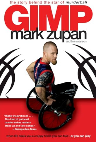GIMP: The Story Behind the Star of Murderball – A Candid Memoir of Disability, Quad Rugby, and Celebrating an Exceptional Life