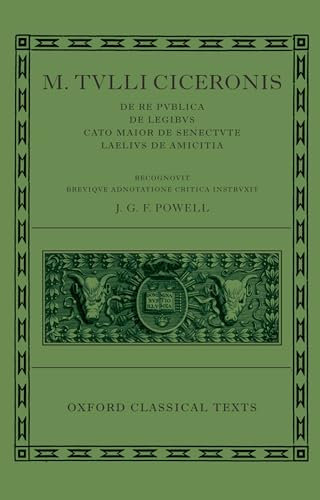 M. Tulli Ciceronis De Re Publica, De Legibus, Cato Maior De Senectute, Laelius De Amicitia (Oxford Classical Texts)