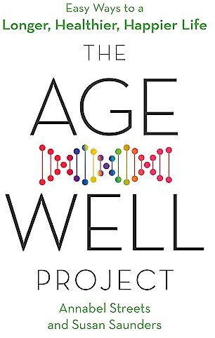 The Age-Well Project: Easy Ways to a Longer, Healthier, Happier Life