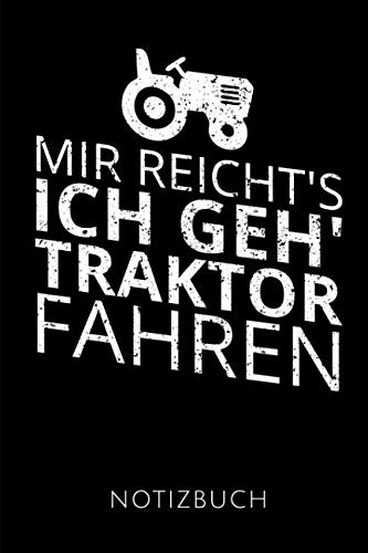 MIR REICHT'S ICH GEH' TRAKTOR FAHREN NOTIZBUCH: Geschenkidee für einen Landwirt | Notizbuch mit 110 linierten Seiten | Format 6x9 DIN A5 | Soft cover matt |