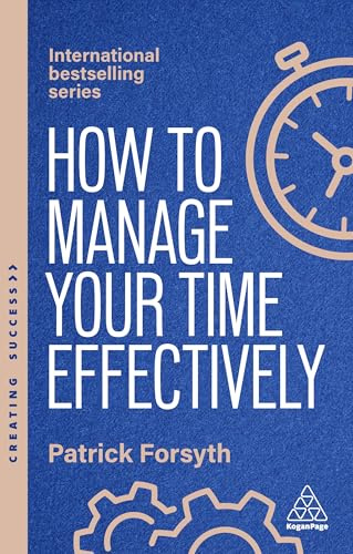 How to Manage Your Time Effectively: Be Organized, Productive and Get Things Done: 173 (Creating Success series)
