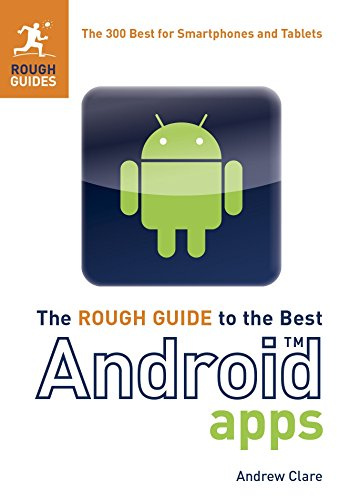 The Rough Guide to the Best Android Apps: The 400 Best for Smartphones and Tablets (Rough Guides)