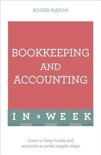 Bookkeeping And Accounting In A Week: Learn To Keep Books And Accounts In Seven Simple Steps