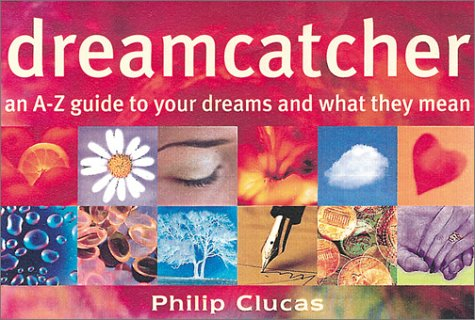The Dreamcatcher: An A-Z Guide to Your Dreams and What They Mean