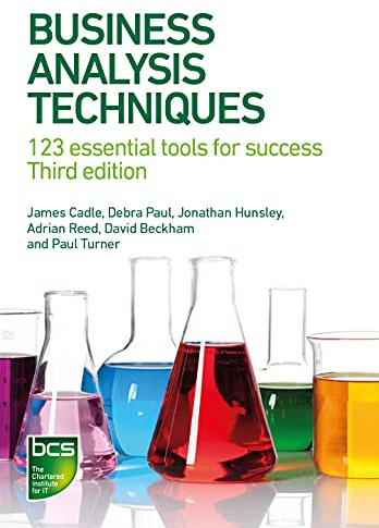 Business Analysis Techniques: 123 essential tools for success: 123 essential tools for success - Third edition