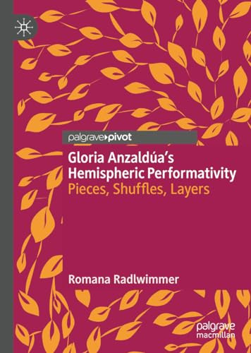 Gloria Anzaldúa’s Hemispheric Performativity: Pieces, Shuffles, Layers (Literatures of the Americas)