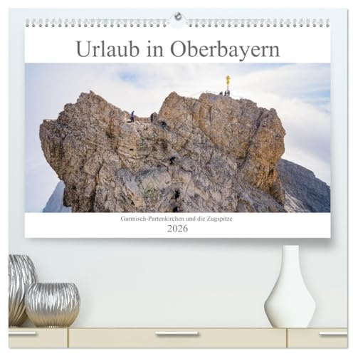 Urlaub in Oberbayern - Garmisch-Partenkirchen und die Zugspitze (hochwertiger Premium Wandkalender 2026 DIN A2 quer), Kunstdruck in Hochglanz: ... und Garmisch-Partenkirchen (CALVENDO Orte)