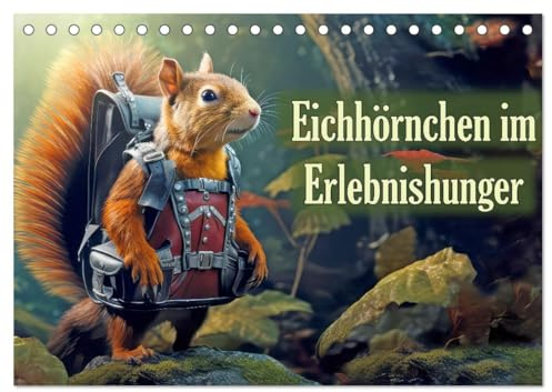 Eichhörnchen im Erlebnishunger (Tischkalender 2026 DIN A5 quer), CALVENDO Monatskalender: Tierisch gute Abenteuer (CALVENDO Spass)