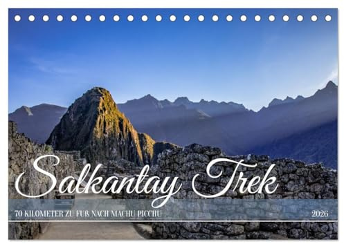 Salkantay Trek - 70 Kilometer zu Fuß nach Machu Picchu (Tischkalender 2026 DIN A5 quer), CALVENDO Monatskalender: Eine Wanderung von den ... Ruinen des Machu Picchu. (CALVENDO Natur)