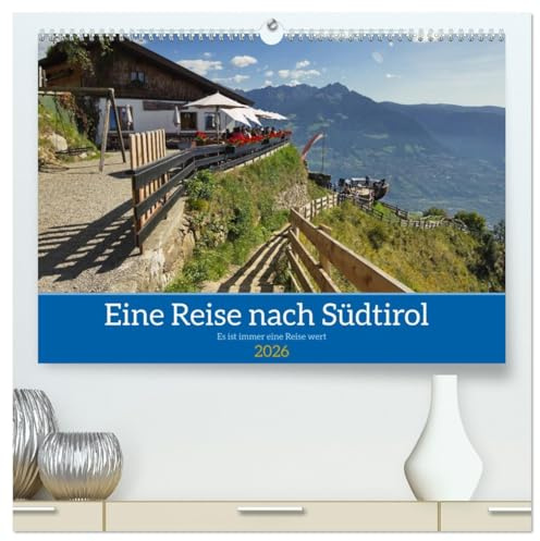 Eine Reise nach Südtirol - Es ist immer eine Reise wert (hochwertiger Premium Wandkalender 2026 DIN A2 quer), Kunstdruck in Hochglanz: Südtirol ist das perfekte Urlaubsziel. (CALVENDO Orte)