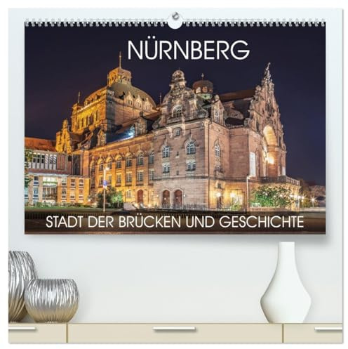 Nürnberg - Stadt der Brücken und Geschichte (hochwertiger Premium Wandkalender 2026 DIN A2 quer), Kunstdruck in Hochglanz: Fotoreise durch alle Jahreszeiten in einer großartigen Stadt (CALVENDO Orte)