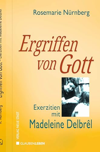 Ergriffen von Gott: Exerzitien mit Madelene Delbrêl (Spiritualität)