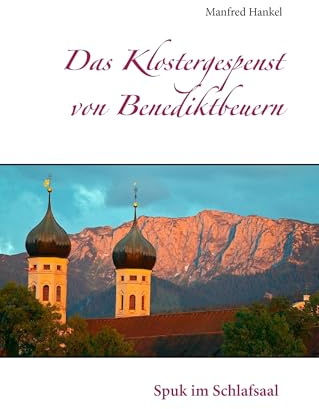 Das Klostergespenst von Benediktbeuern: Spuk im Schlafsaal