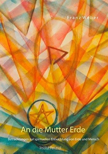 An die Mutter Erde: Betrachtungen zur spirituellen Entwicklung von Erde und Mensch