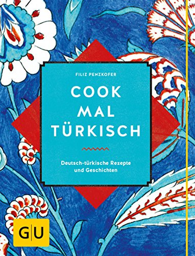 Cook mal türkisch: Deutsch-türkische Rezepte und Geschichten (GU Länderküche)