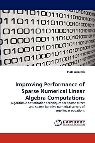 Improving Performance of Sparse Numerical Linear Algebra Computations: Algorithmic optimization techniques for sparse direct and sparse iterative numerical solvers of large linear equations