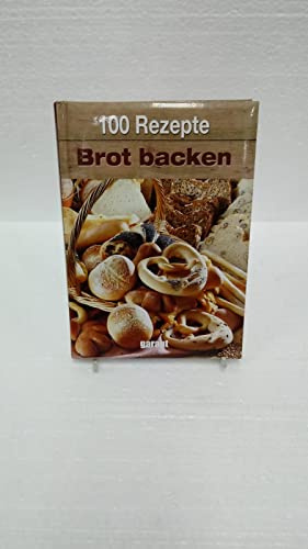 100 Rezepte - Brot backen